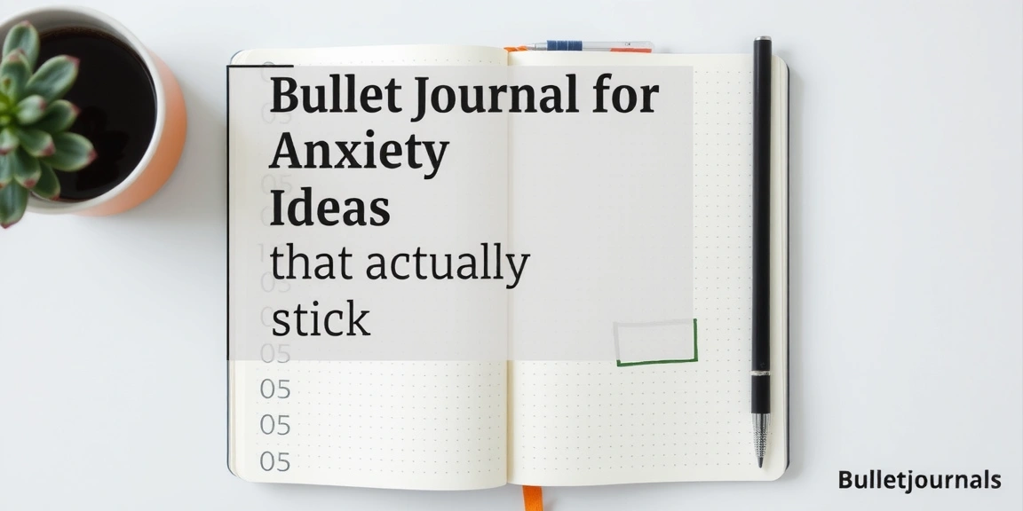 Bullet Journal For Anxiety Ideas That Actually Stick (2026) - BulletJournals