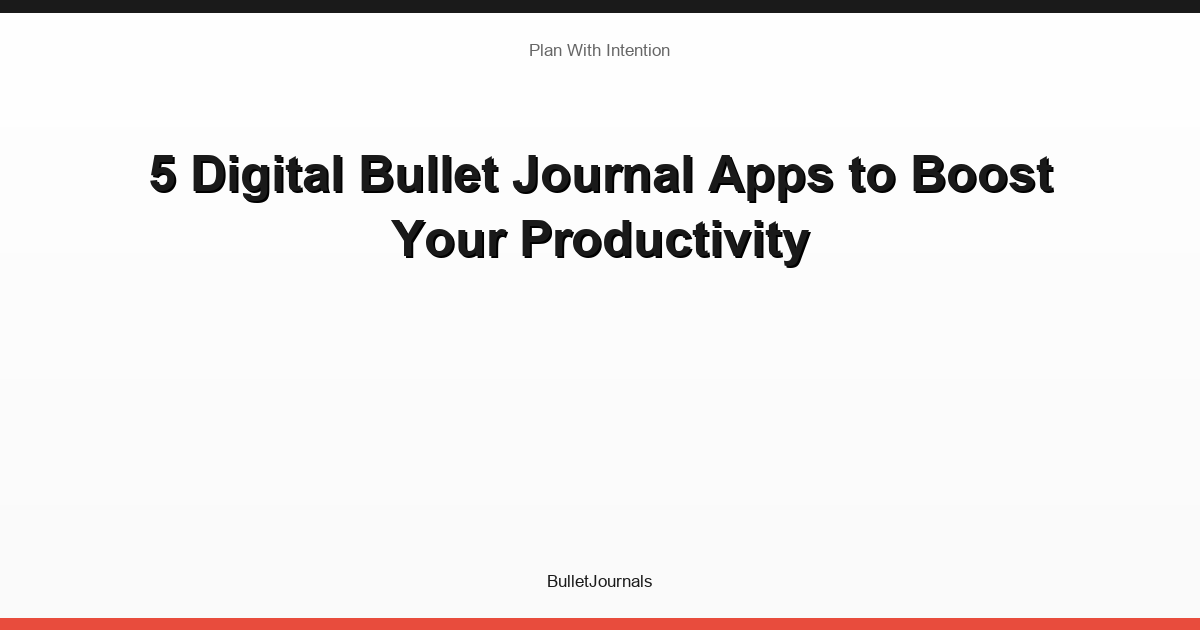 5 Digital Bullet Journal Apps to Boost Your Productivity