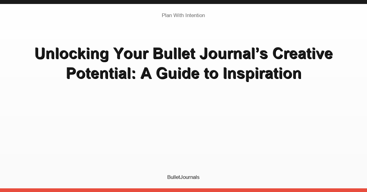 Unlocking Your Bullet Journal’s Creative Potential: A Guide to Inspiration