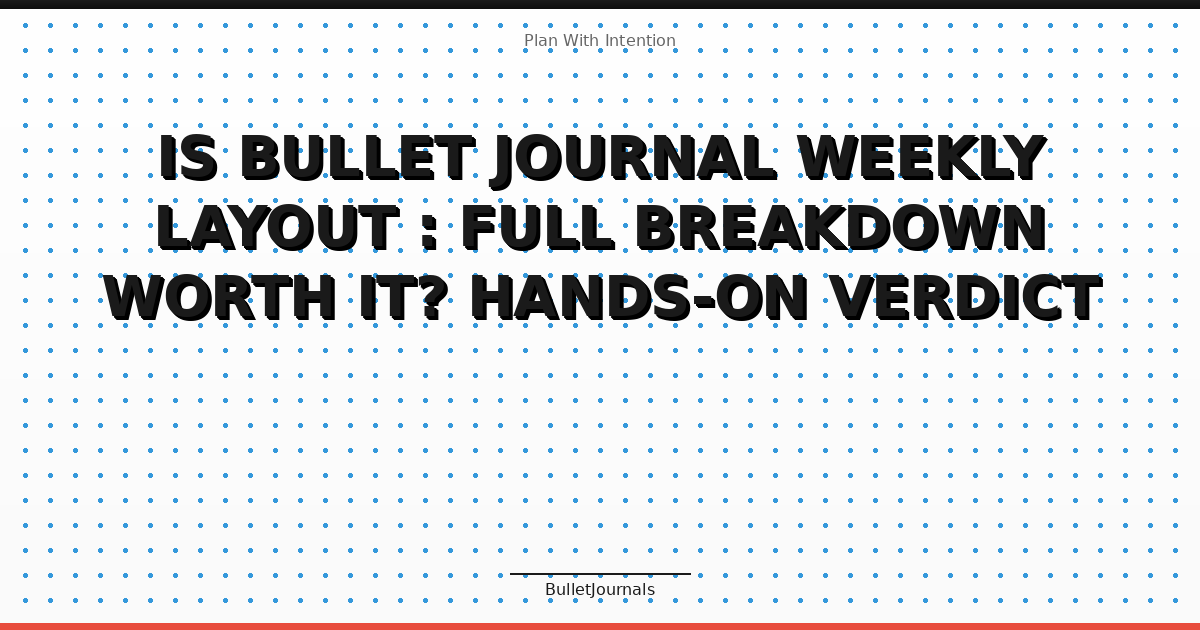Is Bullet Journal Weekly Layout : Full Breakdown Worth It? Hands-On Verdict