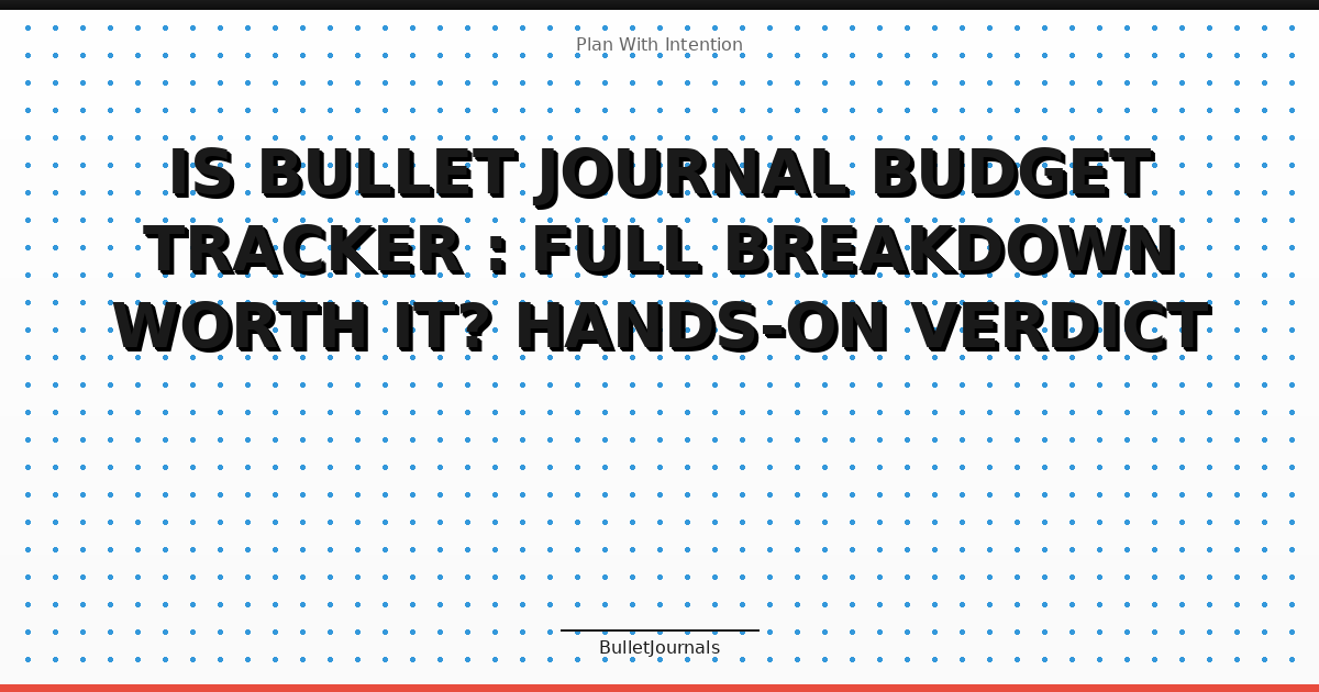 Is Bullet Journal Budget Tracker : Full Breakdown Worth It? Hands-On Verdict