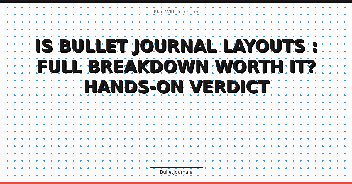 Is Bullet Journal Layouts : Full Breakdown Worth It? Hands-On Verdict