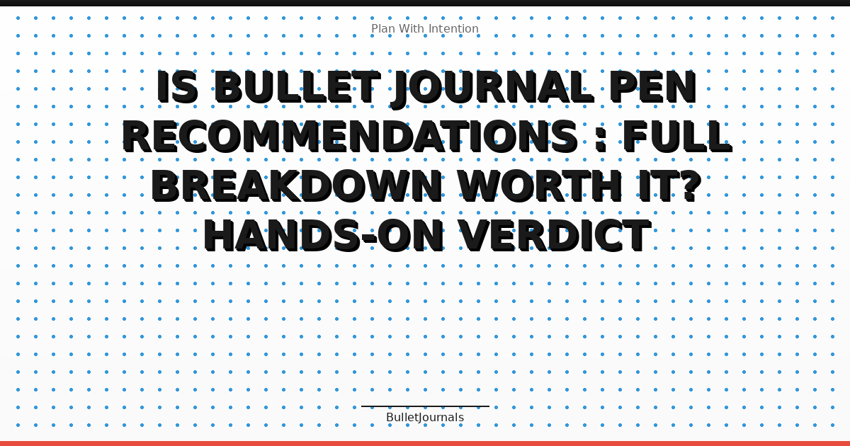 Is Bullet Journal Pen Recommendations : Full Breakdown Worth It? Hands-On Verdict