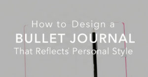 A bright lifestyle photo depicting design bullet journal that reflects personal style.